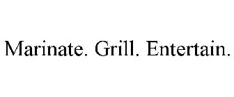 MARINATE. GRILL. ENTERTAIN.