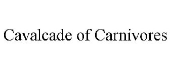 CAVALCADE OF CARNIVORES