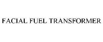 FACIAL FUEL TRANSFORMER