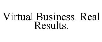 VIRTUAL BUSINESS. REAL RESULTS.