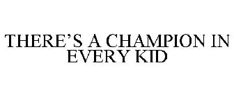 THERE'S A CHAMPION IN EVERY KID