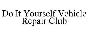 DO IT YOURSELF VEHICLE REPAIR CLUB