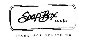 SOAPBOX SOAPS STAND FOR SOMETHING