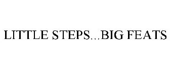 LITTLE STEPS...BIG FEATS