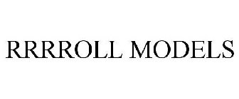 RRRROLL MODELS