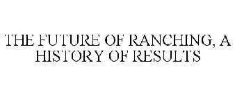 THE FUTURE OF RANCHING, A HISTORY OF RESULTS
