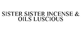 SISTER SISTER INCENSE & OILS LUSCIOUS