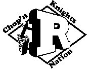 R CHOP'N KNIGHTS NATION