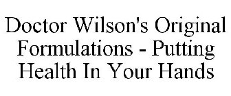 DOCTOR WILSON'S ORIGINAL FORMULATIONS - PUTTING HEALTH IN YOUR HANDS