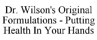 DR. WILSON'S ORIGINAL FORMULATIONS - PUTTING HEALTH IN YOUR HANDS