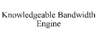 KNOWLEDGEABLE BANDWIDTH ENGINE