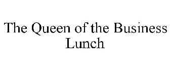 THE QUEEN OF THE BUSINESS LUNCH