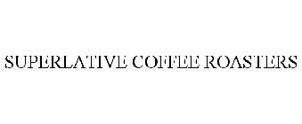 SUPERLATIVE COFFEE ROASTERS