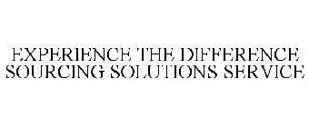 EXPERIENCE THE DIFFERENCE SOURCING SOLUTIONS SERVICE