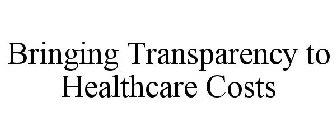 BRINGING TRANSPARENCY TO HEALTHCARE COSTS