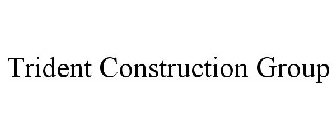 TRIDENT CONSTRUCTION GROUP