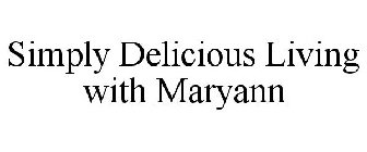 SIMPLY DELICIOUS LIVING WITH MARYANN