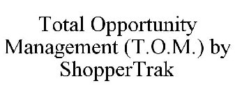 TOTAL OPPORTUNITY MANAGEMENT (T.O.M.) BY SHOPPERTRAK