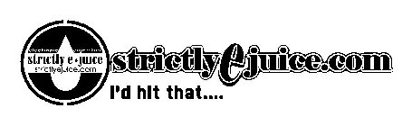 ELECTRONIC CIGARETTES STRICTLY E JUICE STRICTLYEJUICE.COM STRICTLYEJUICE.COM I'D HIT THAT...