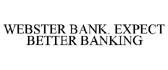 WEBSTER BANK. EXPECT BETTER BANKING