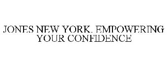 JONES NEW YORK. EMPOWERING YOUR CONFIDENCE