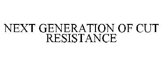 NEXT GENERATION OF CUT RESISTANCE