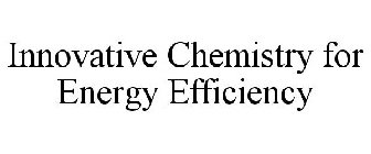 INNOVATIVE CHEMISTRY FOR ENERGY EFFICIENCY