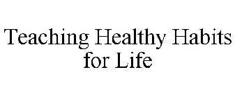 TEACHING HEALTHY HABITS FOR LIFE