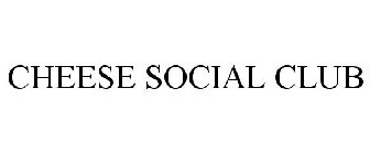 CHEESE SOCIAL CLUB