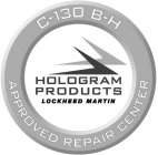 C-130 B-H APPROVED REPAIR CENTER HOLOGRAM PRODUCTS LOCKHEED MARTIN