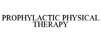 PROPHYLACTIC PHYSICAL THERAPY