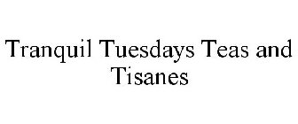 TRANQUIL TUESDAYS TEAS AND TISANES