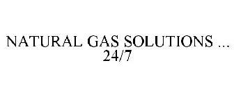 NATURAL GAS SOLUTIONS ... 24/7