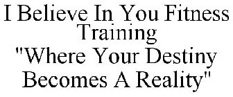 I BELIEVE IN YOU FITNESS TRAINING 