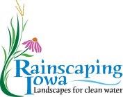 RAINSCAPING IOWA LANDSCAPES FOR CLEAN WATER