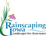RAINSCAPING IOWA LANDSCAPES FOR CLEAN WATER