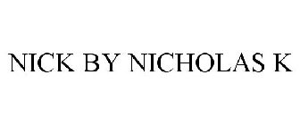 NICK BY NICHOLAS K