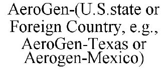 AEROGEN-(U.S.STATE OR FOREIGN COUNTRY, E.G., AEROGEN-TEXAS OR AEROGEN-MEXICO)