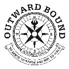 OUTWARD BOUND INTERNATIONAL TO SERVE TO STRIVE AND NOT TO YIELD