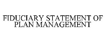 FIDUCIARY STATEMENT OF PLAN MANAGEMENT