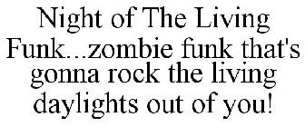 NIGHT OF THE LIVING FUNK...ZOMBIE FUNK THAT'S GONNA ROCK THE LIVING DAYLIGHTS OUT OF YOU!