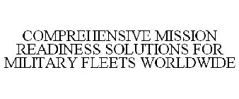 COMPREHENSIVE MISSION READINESS SOLUTIONS FOR MILITARY FLEETS WORLDWIDE