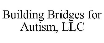 BUILDING BRIDGES FOR AUTISM, LLC