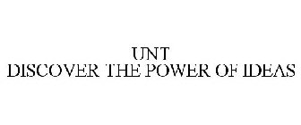 UNT DISCOVER THE POWER OF IDEAS