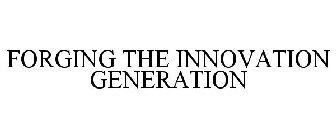 FORGING THE INNOVATION GENERATION
