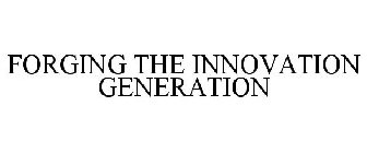 FORGING THE INNOVATION GENERATION