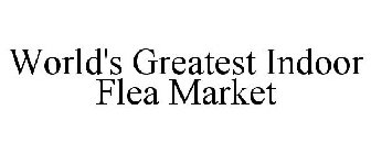 WORLD'S GREATEST INDOOR FLEA MARKET