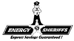 $ $ ENERGY SHERIFFS EXPRESS SAVINGS GUARANTEED !