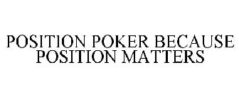 POSITION POKER BECAUSE POSITION MATTERS