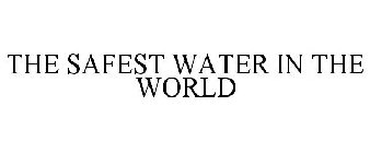 THE SAFEST WATER IN THE WORLD